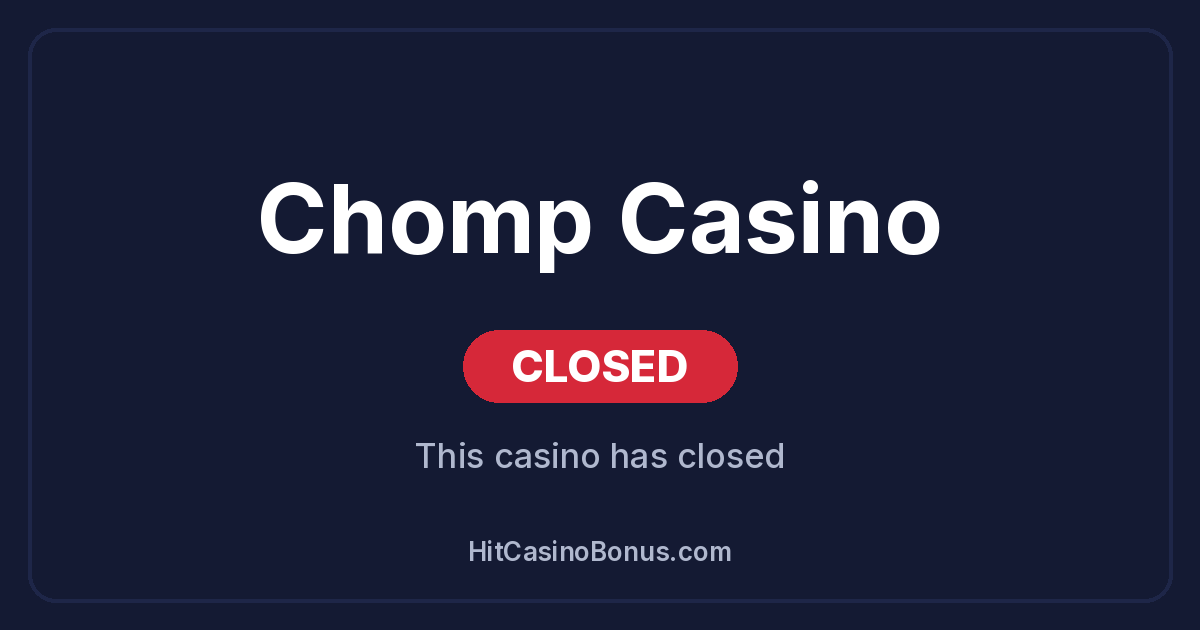 Chomp Casino has closed