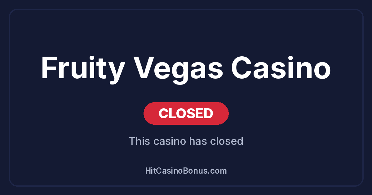 Fruity Vegas Casino has closed