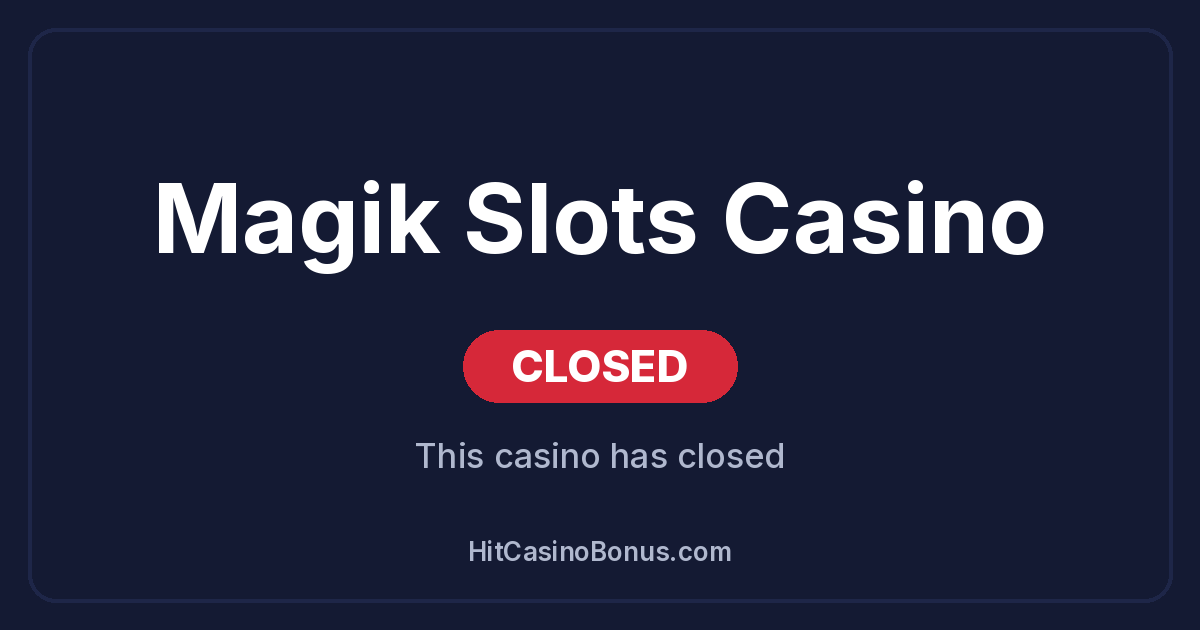 Magik Slots Casino has closed