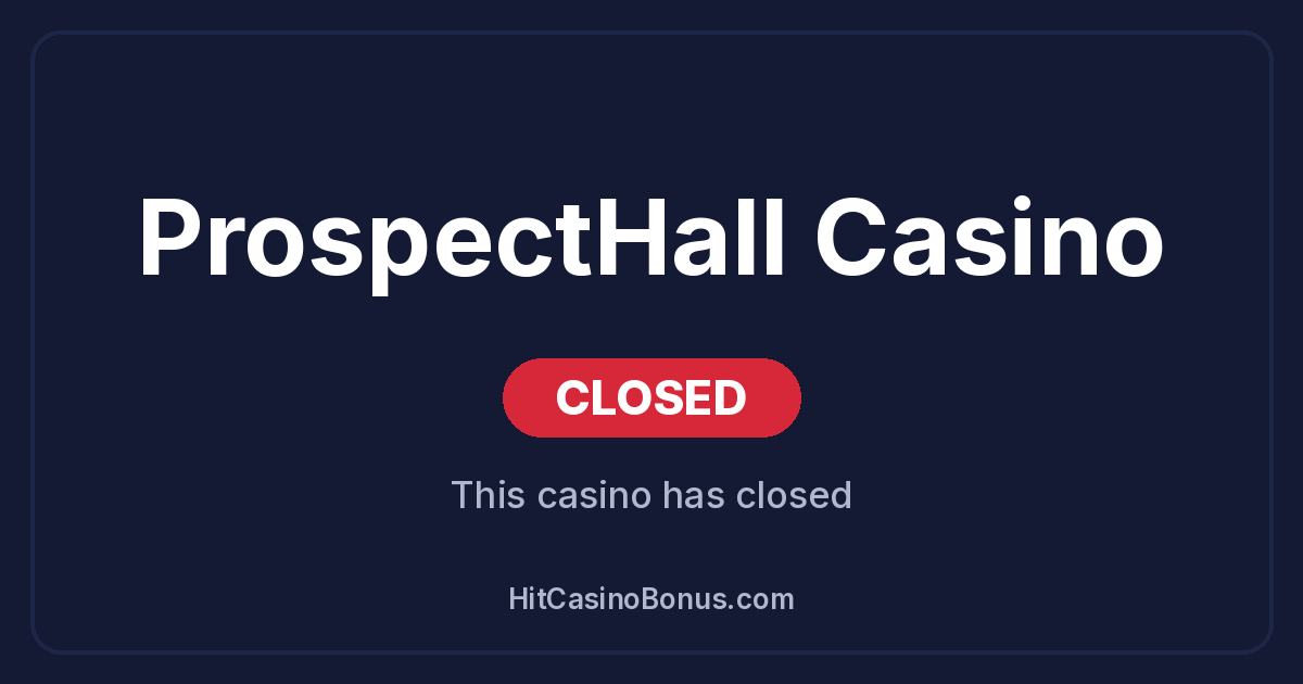 ProspectHall Casino has closed