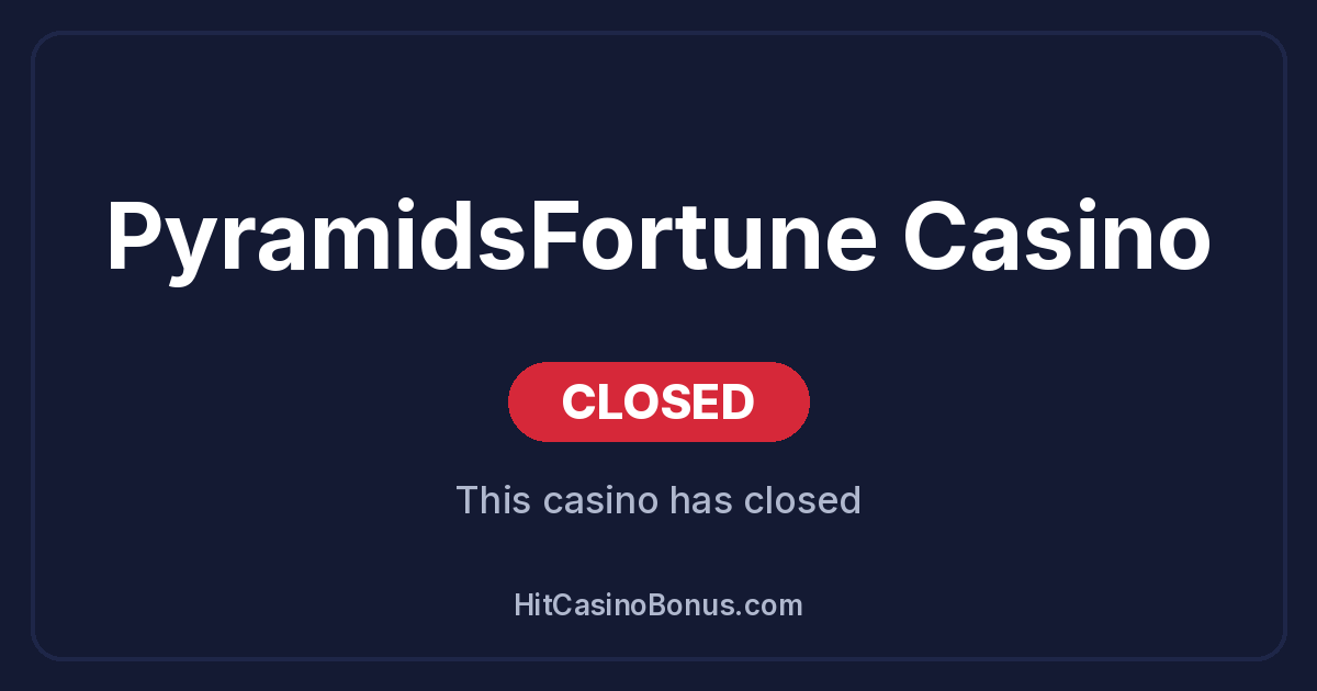 PyramidsFortune Casino has closed