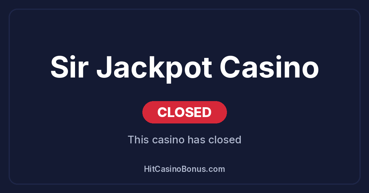 Sir Jackpot Casino has closed