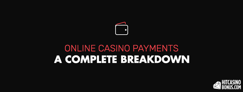 Online Casino Payments Methods - A Complete Breakdown